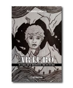 Arturo: o cara que desistiu do futuro