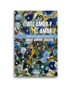 Del amor y el amar - historias de mujeres reales como tu