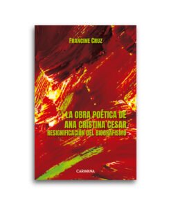 La obra poética de Ana Cristina Cesar - resignificación del biografismo