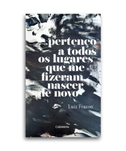 Pertenço a todos os lugares que me fizeram nascer de novo