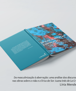 Da masculinização à aberração: uma análise dos discursos nas obras sobre a vida e a lírica de Sor Juana Inés de La Cruz