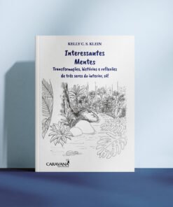 Interessantes mentes: Transformações, histórias e reflexões de três seres do interior, sô!