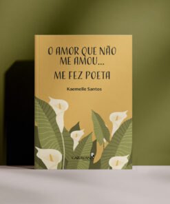 O amor que não me amou...  me fez poeta